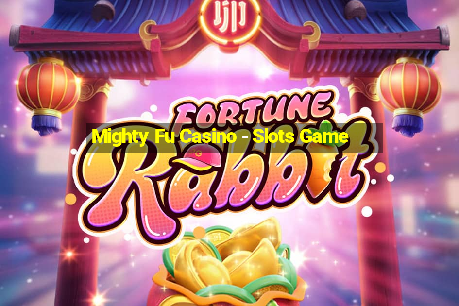 Mighty Fu Casino - Slots Game