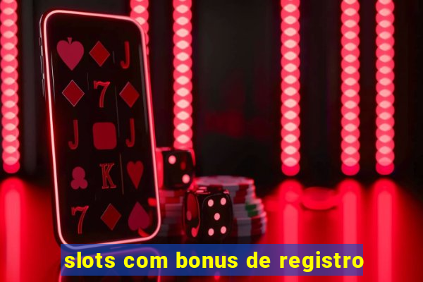 slots com bonus de registro