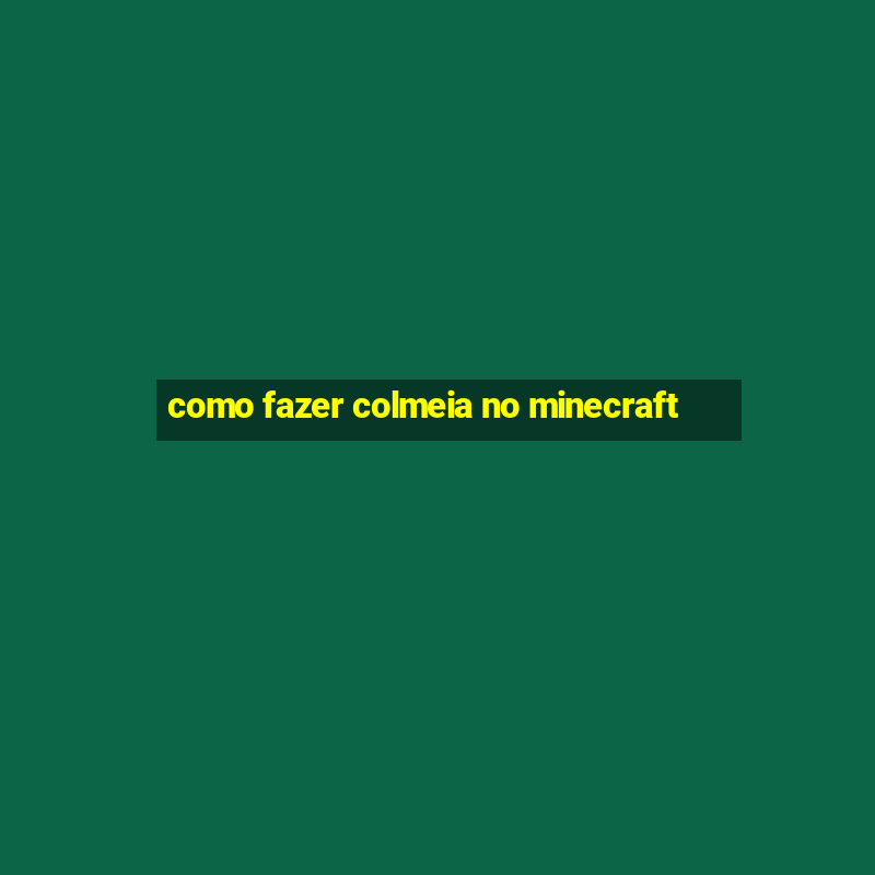 como fazer colmeia no minecraft