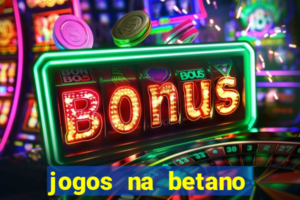 jogos na betano com 10 centavos