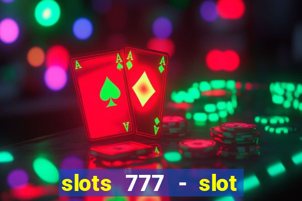 slots 777 - slot machine games