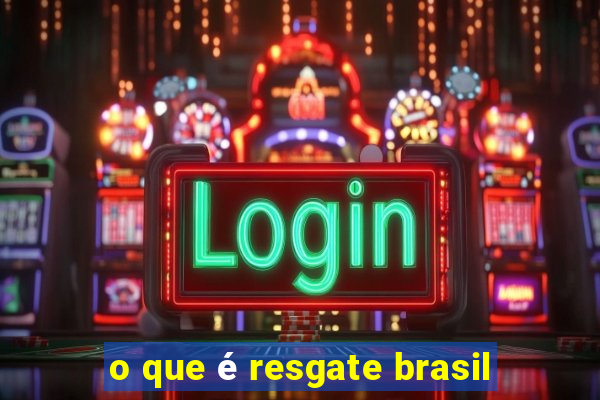 o que é resgate brasil