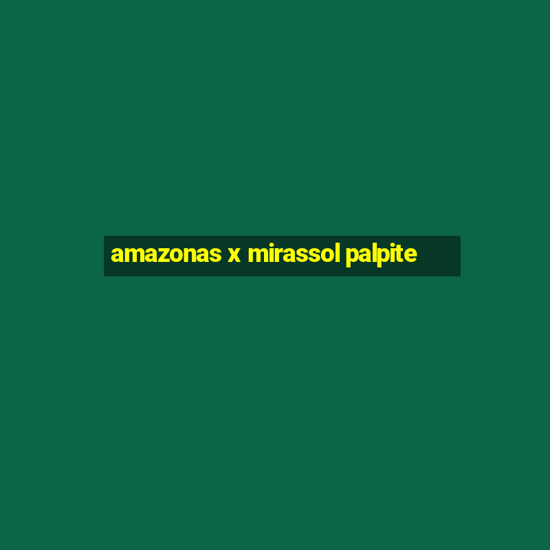 amazonas x mirassol palpite