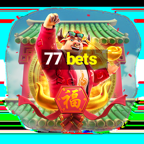 77 bets