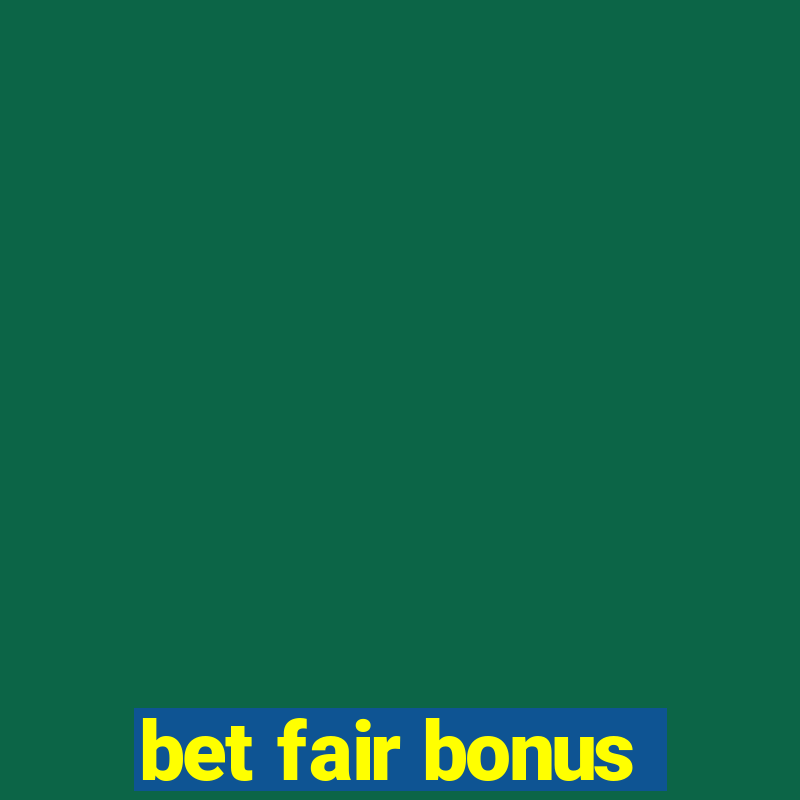 bet fair bonus