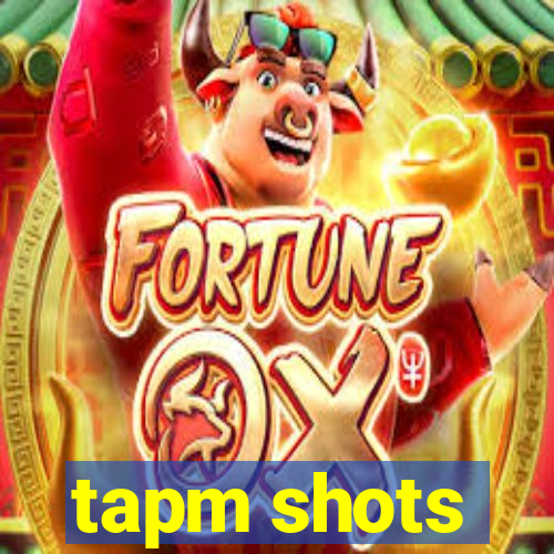 tapm shots