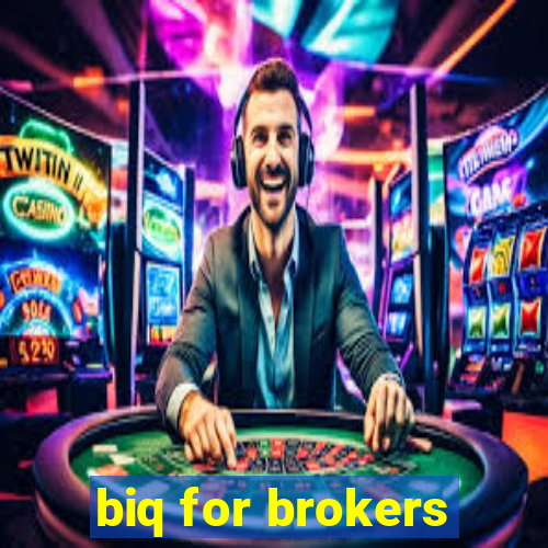 biq for brokers