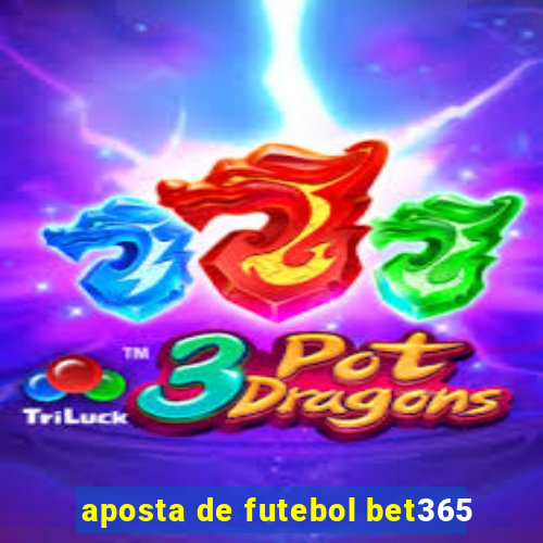 aposta de futebol bet365