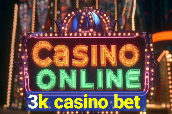 3k casino bet