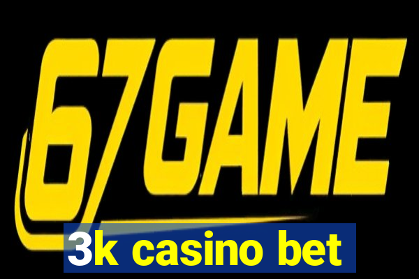 3k casino bet