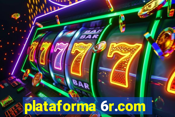 plataforma 6r.com