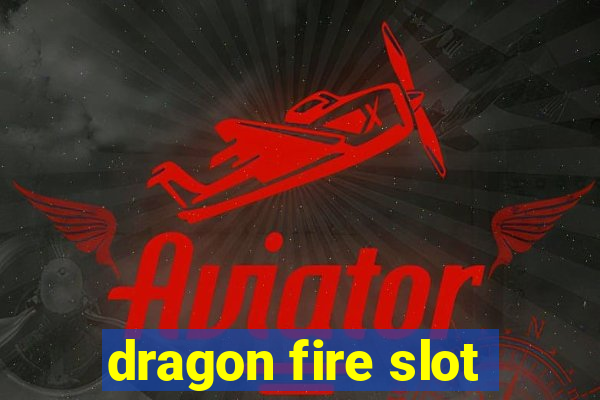 dragon fire slot