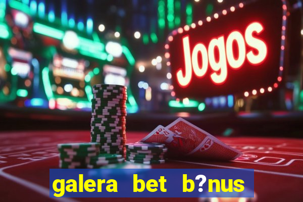 galera bet b?nus $50 reais