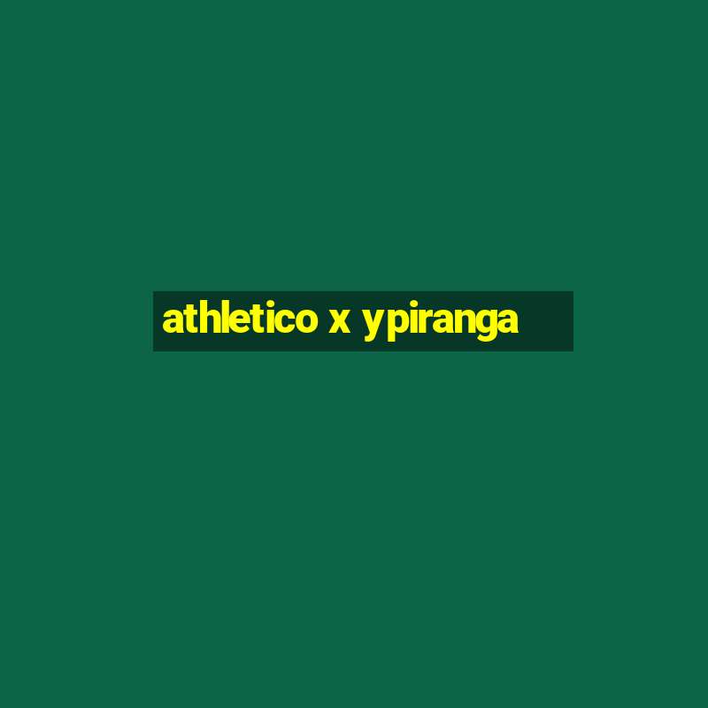 athletico x ypiranga