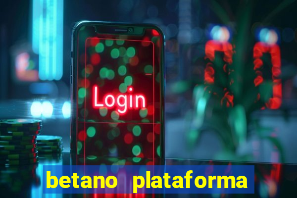 betano plataforma de jogos