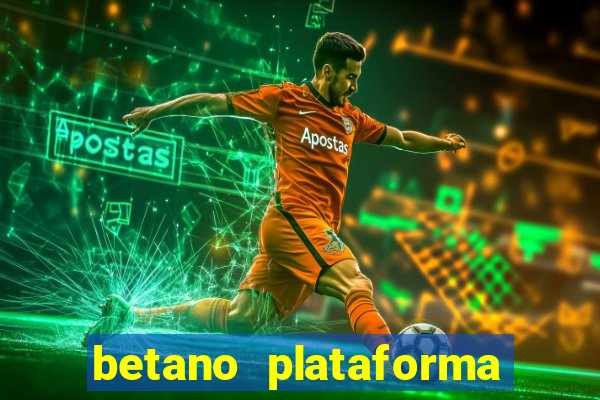 betano plataforma de jogos