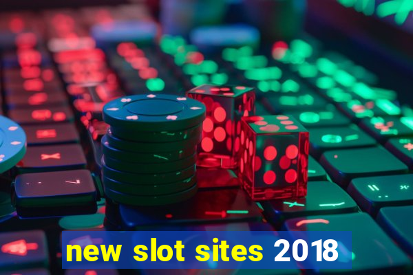 new slot sites 2018