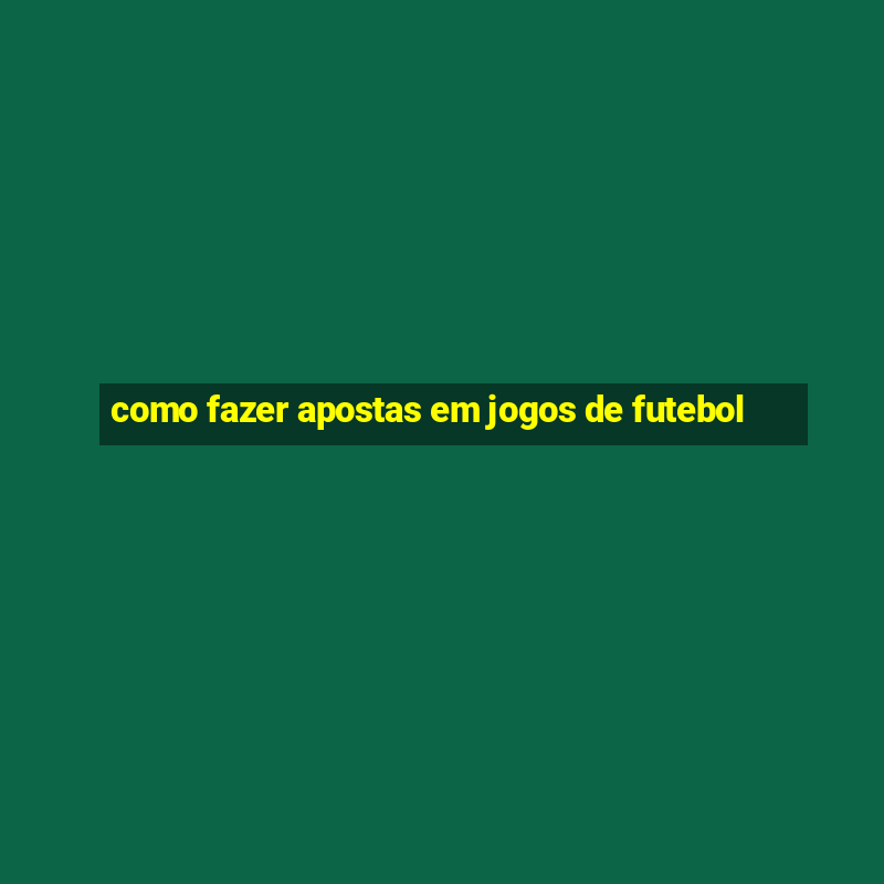 como fazer apostas em jogos de futebol