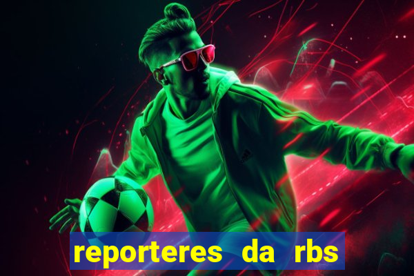 reporteres da rbs tv porto alegre