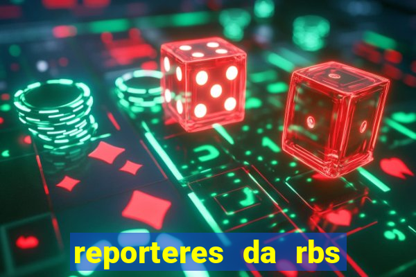 reporteres da rbs tv porto alegre