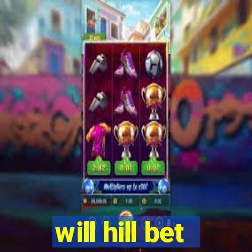 will hill bet