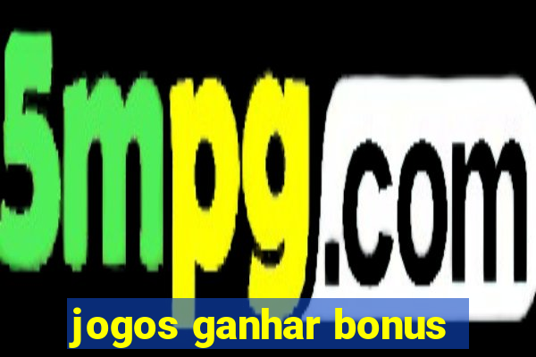 jogos ganhar bonus