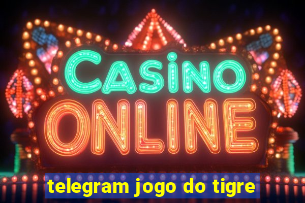 telegram jogo do tigre