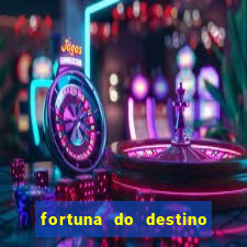 fortuna do destino fortuna do dentinho