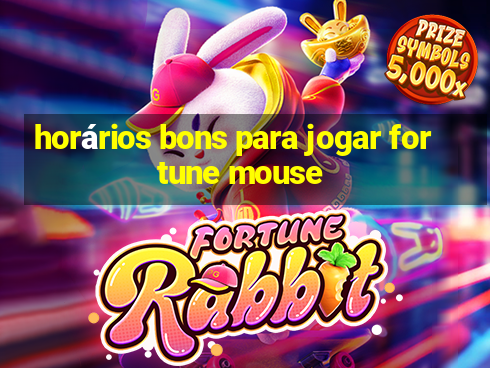 horários bons para jogar fortune mouse