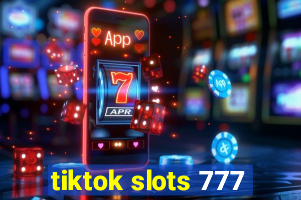 tiktok slots 777