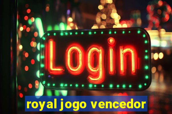 royal jogo vencedor