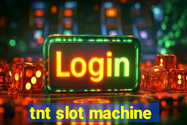 tnt slot machine