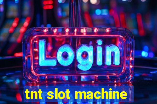 tnt slot machine