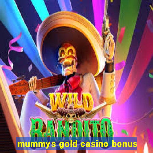 mummys gold casino bonus