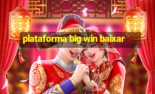 plataforma big win baixar