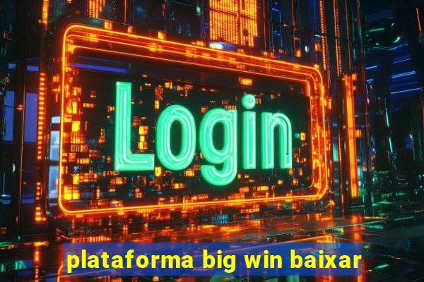 plataforma big win baixar