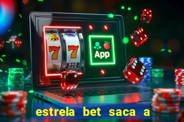 estrela bet saca a partir de quanto