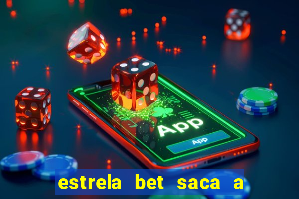 estrela bet saca a partir de quanto