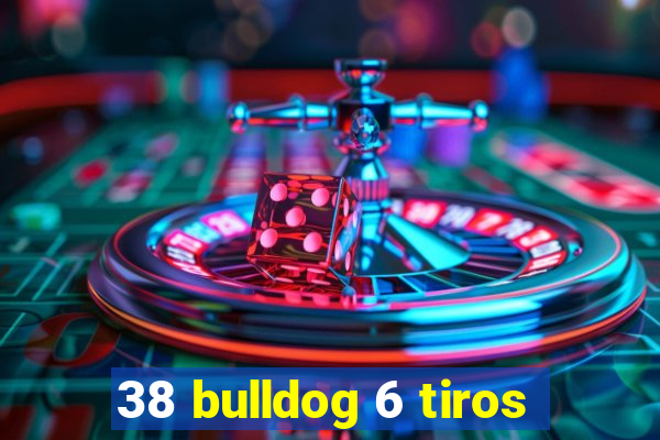 38 bulldog 6 tiros