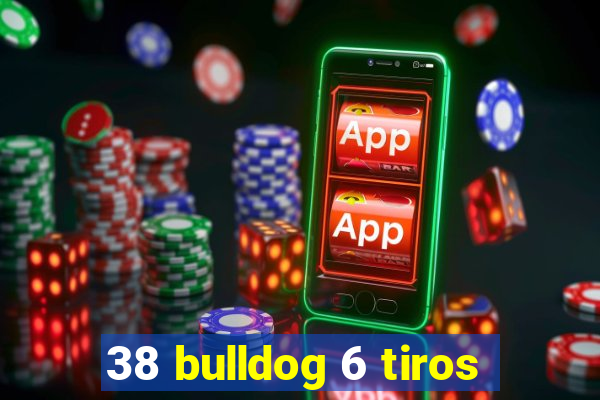 38 bulldog 6 tiros