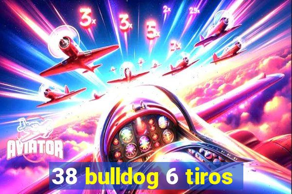 38 bulldog 6 tiros