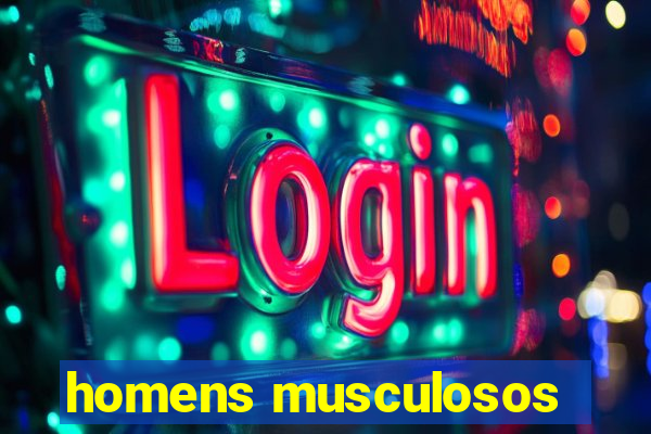 homens musculosos