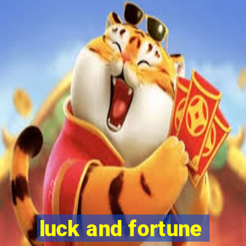 luck and fortune