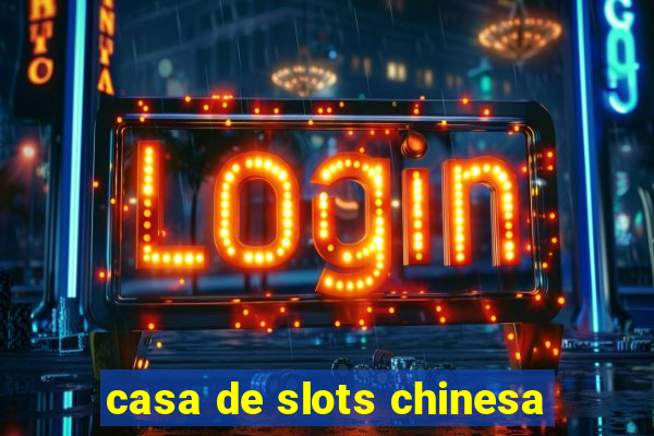 casa de slots chinesa