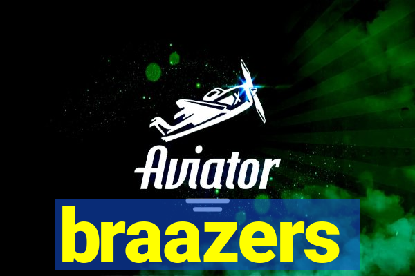 braazers