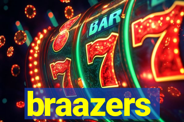 braazers