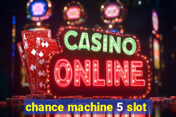 chance machine 5 slot