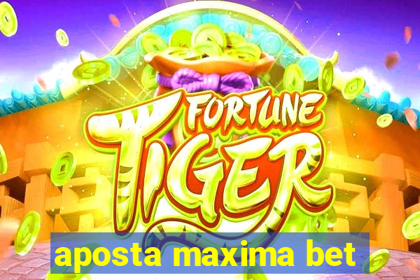 aposta maxima bet