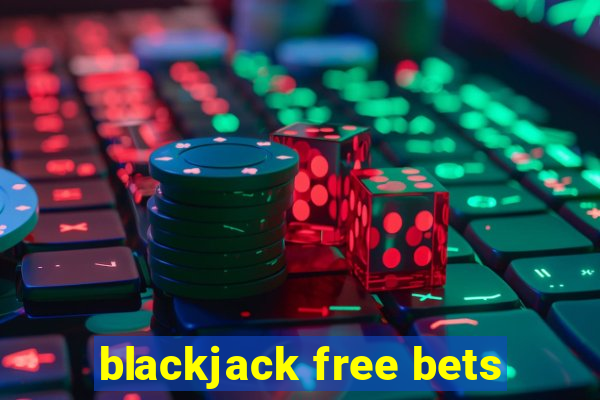 blackjack free bets