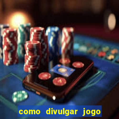 como divulgar jogo de aposta